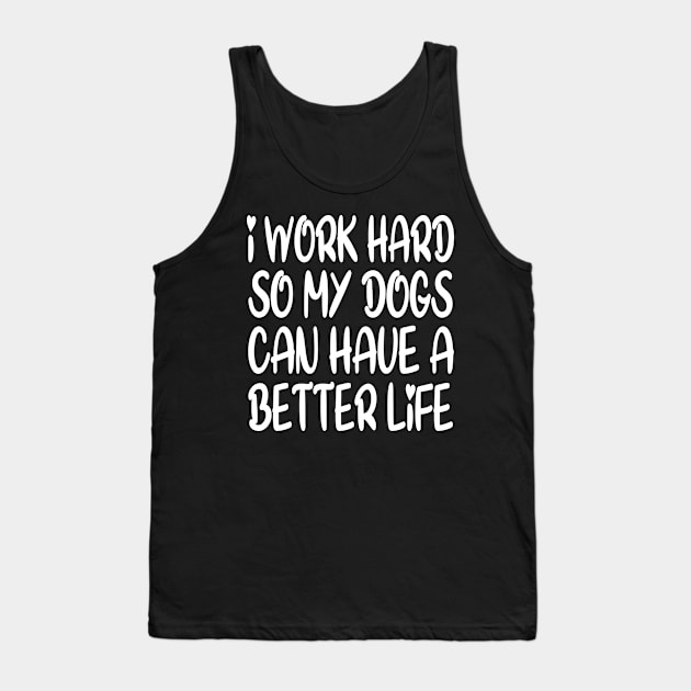 I Work Hard So My Dog Can Have A Better Life Tank Top by Redmart